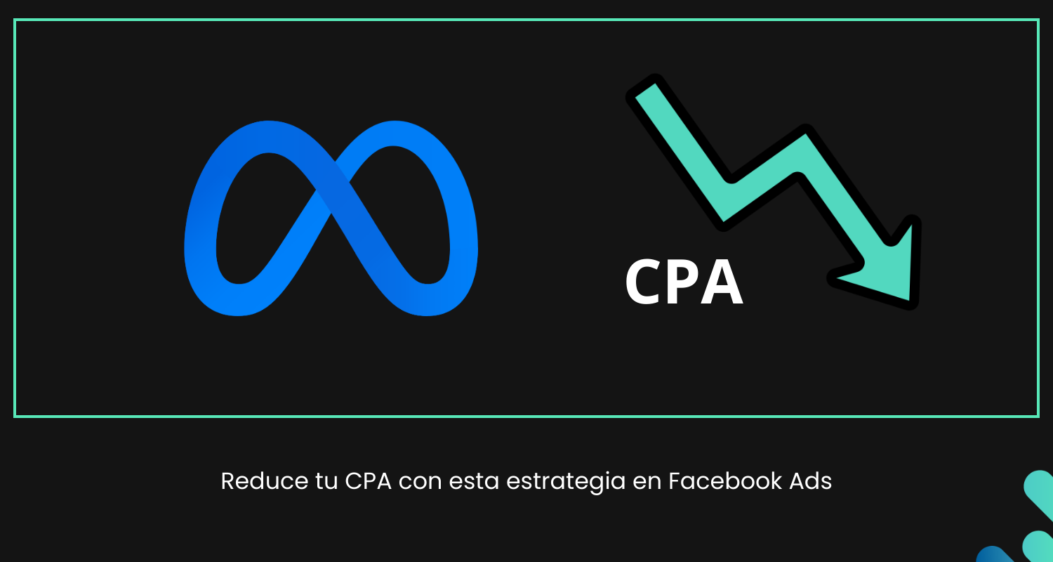 Estrategia en Facebook Ads para reducir el CPA
